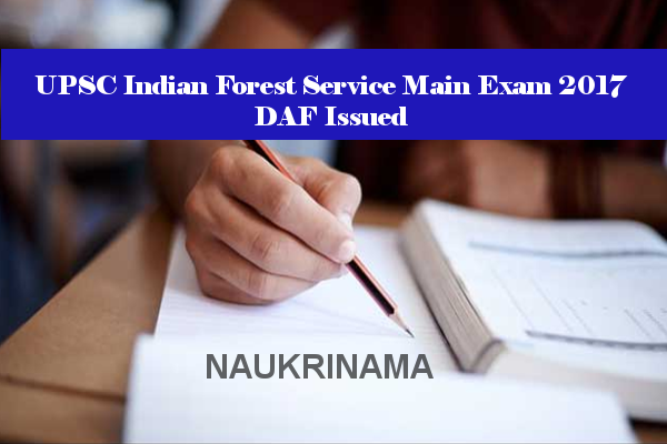 UPSC Indian Forest Service Main Exam 2017 DAF Issued