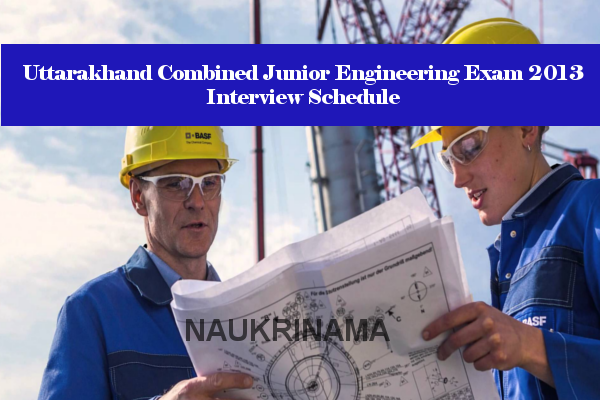 Uttarakhand Combined Junior Engineering Exam 2013 Interview Schedule