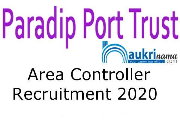 Paradip Port Trust  Recruitment for the post of   Area Controller   , Apply Now