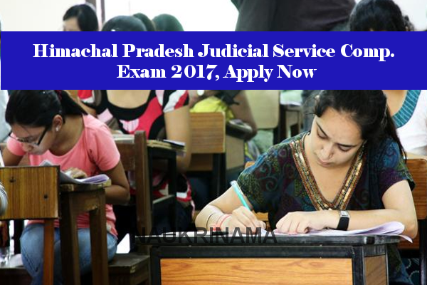 Himachal Pradesh Judicial Service Comp. Exam 2017, Apply Now
