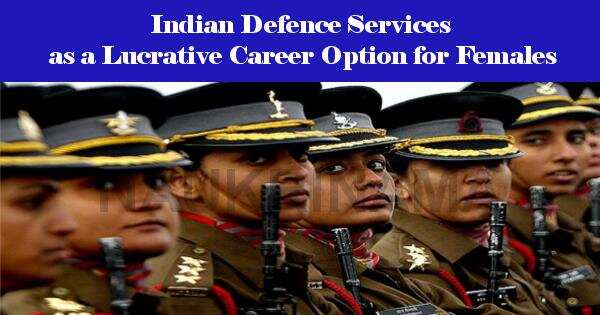 Indian Defence Services as a Lucrative Career Option for Females