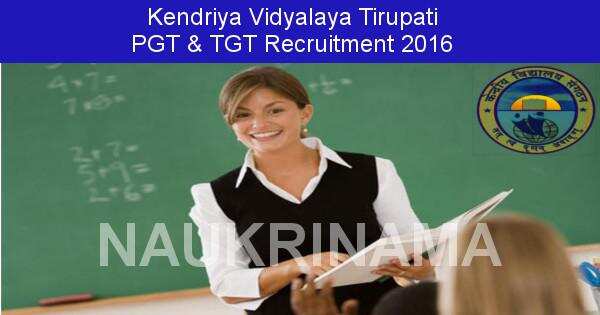 Kendriya Vidayala Tirupati Recruitment 2016- PGT and TGT Posts