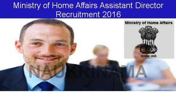 Job Alert: Assistant Director Vacancies in Ministry of Home Affairs -2016