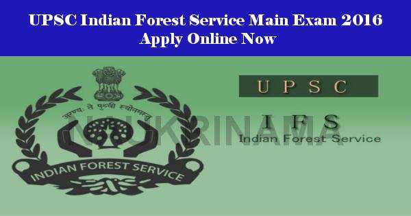 UPSC Indian Forest Service Main Exam 2016 Apply Online Now