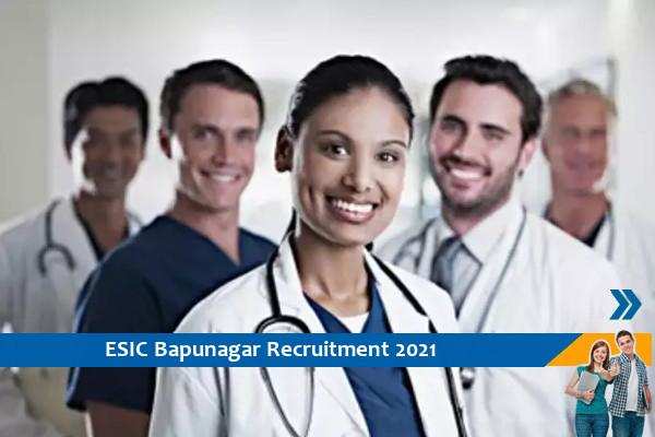 Recruitment for the posts of Specialist and Senior Resident in ESIC Bapunagar