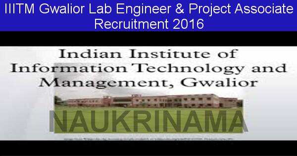 Job Alert: Lab Engineer and Project Associate Vacancies in IIITM Gwalior-2016