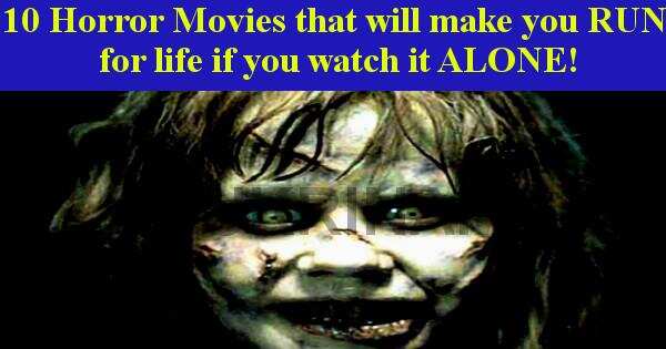 10 Horror Movies that will make you RUN for life if you watch it ALONE!