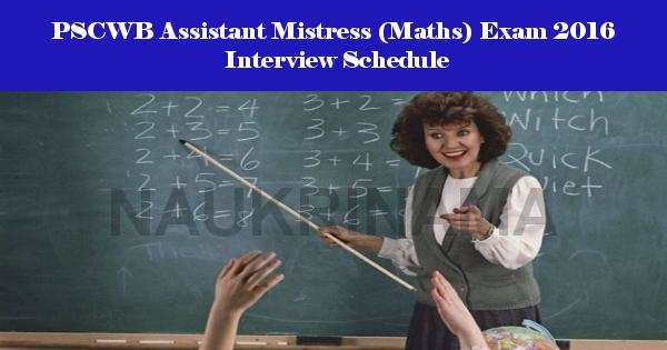PSCWB Assistant Mistress (Maths) Exam 2016 Interview Schedule