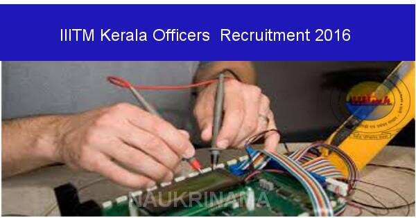 Job Alert: Officers Vacancies in IIITM Kerala 2016