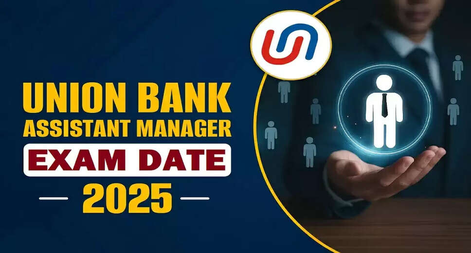 Union Bank Assistant Manager Exam Date 2025 Announced