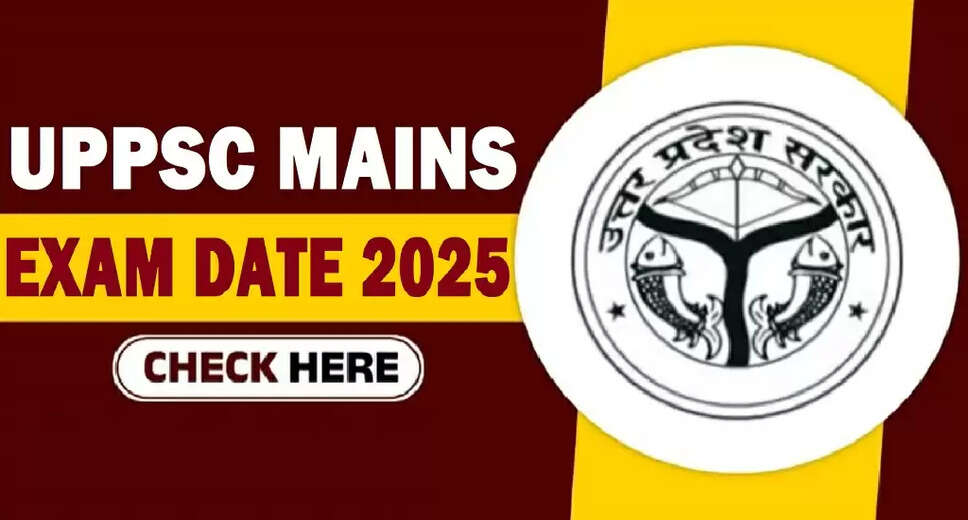 UPPSC Mains Exam Schedule 2025 Released