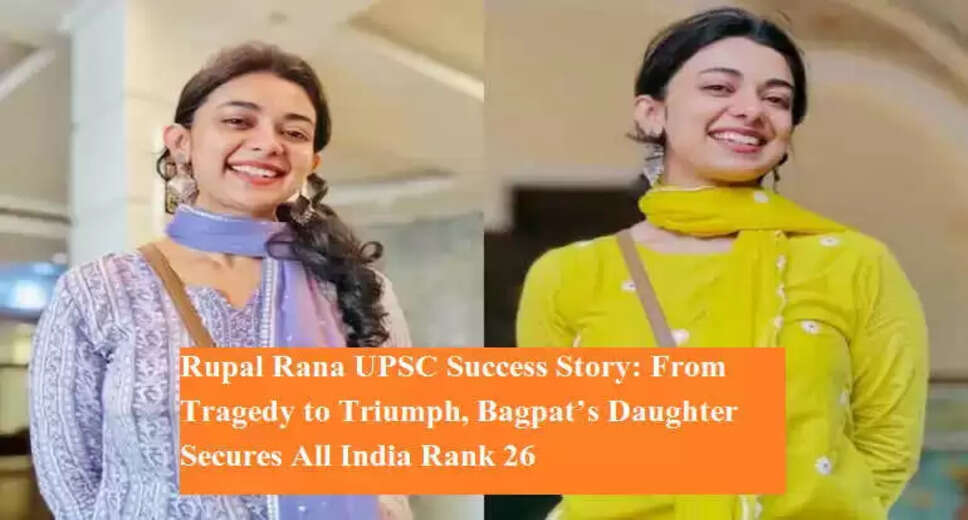 Inspiring Journey of Rupal Rana: UPSC 2023 Topper Overcomes Adversity