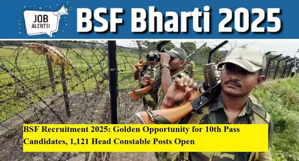 BSF Recruitment: 1,121 Head Constable Positions Available for Radio Operators and Mechanics