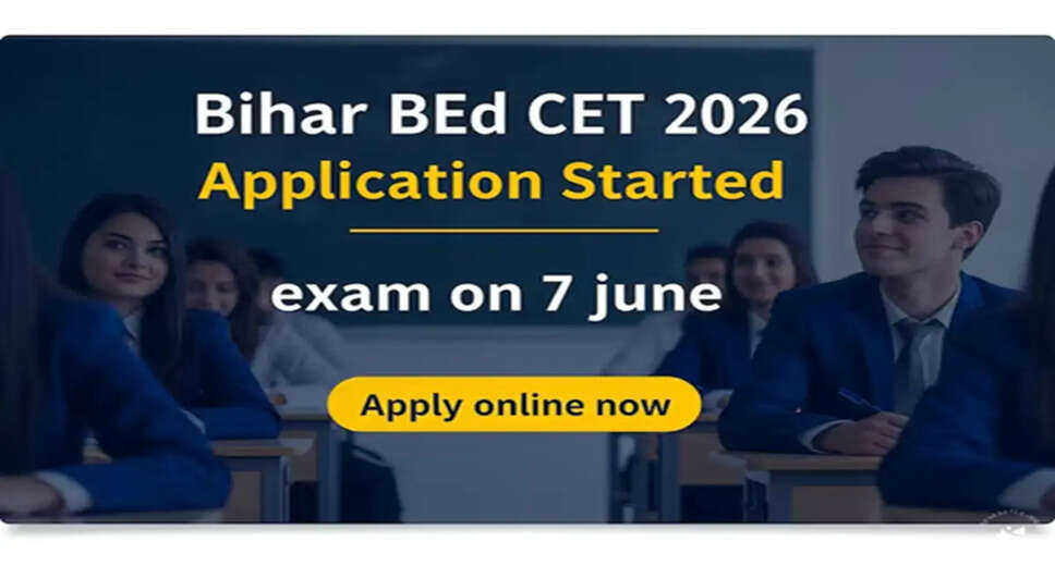 Bihar BEd CET 2026: Application Process Now Open