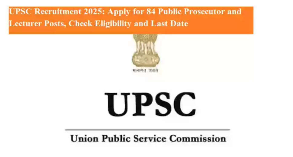 UPSC Launches Recruitment for 84 Positions Including Public Prosecutors and Lecturers