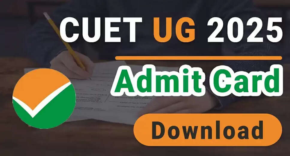 Download CUET UG Admit Card 2025: Important Dates and Details