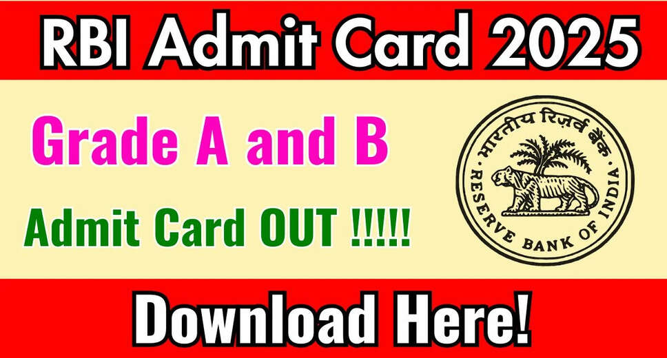 RBI Grade A and B Admit Card 2025 Released: Key Details and Download Instructions