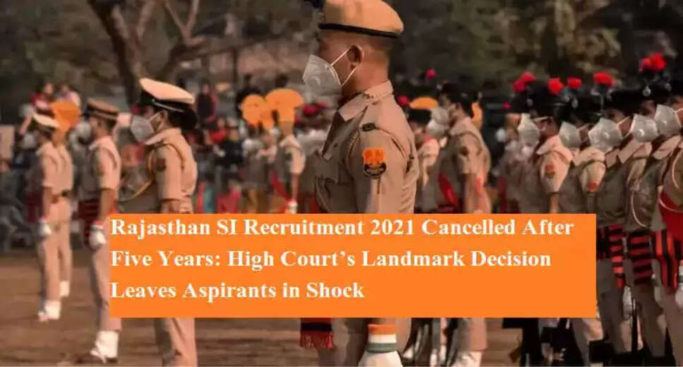 Rajasthan High Court Nullifies 2021 Sub-Inspector Exam Amid Scandal