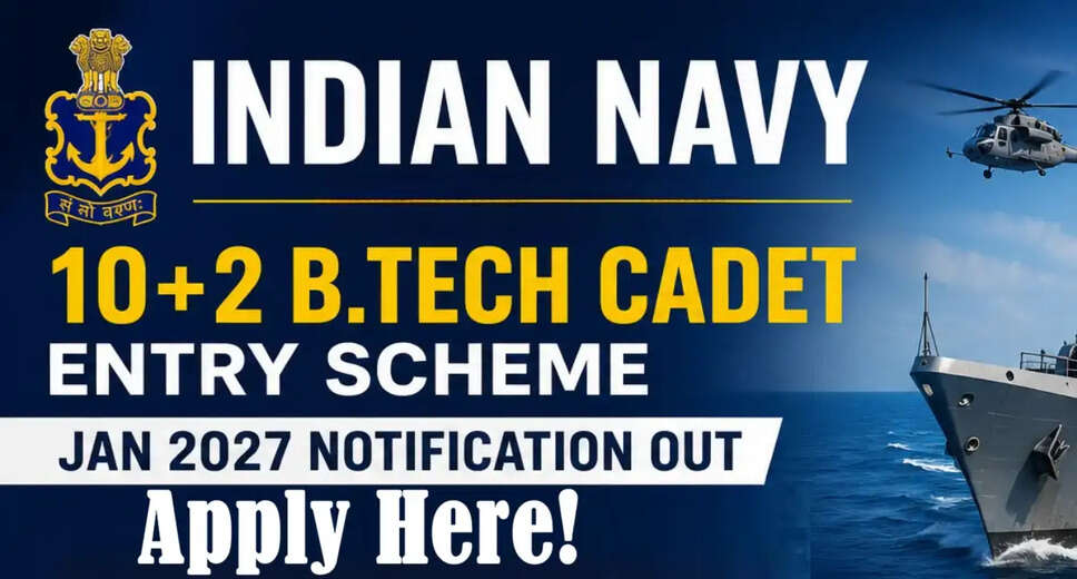 Indian Navy 10+2 B.Tech Cadet Entry Recruitment for January 2027 Announced