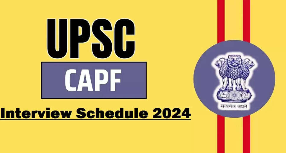 UPSC CPF AC Phase-II Interview Schedule for 2025 Released