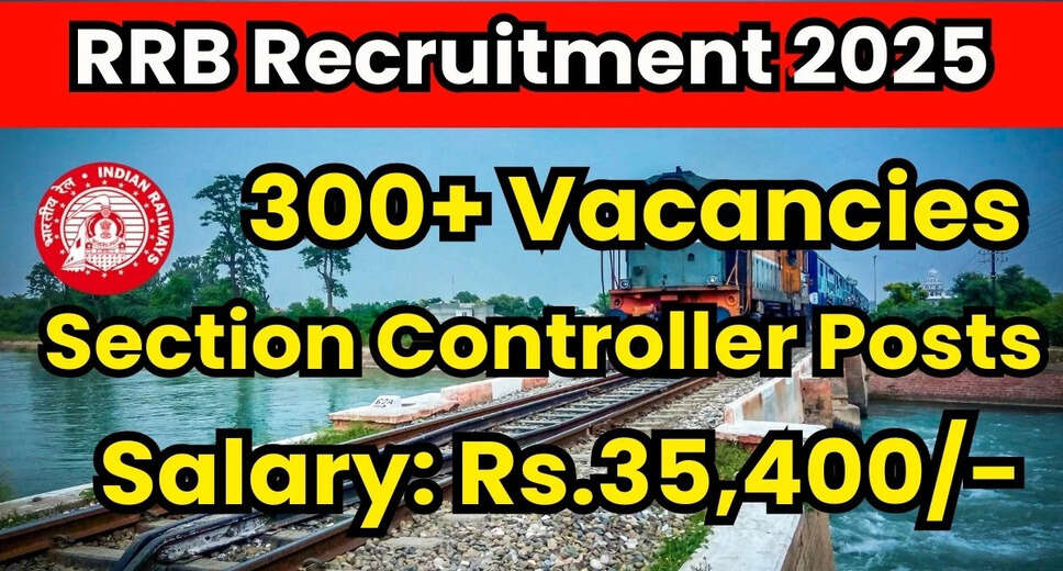 RRB Section Controller Recruitment 2025: Apply for 368 Vacancies