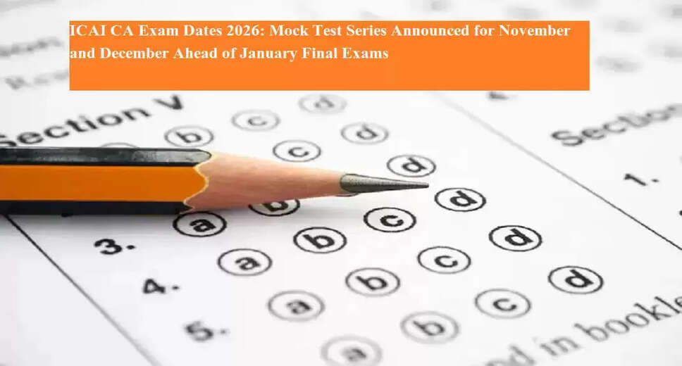 ICAI Announces Schedule for CA Final Examinations 2026 and Mock Tests