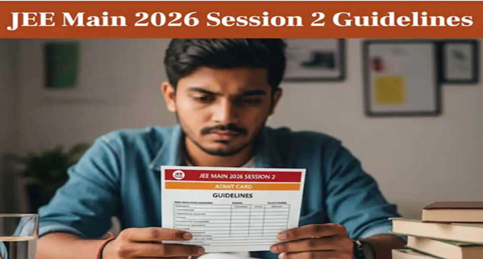 Essential Guidelines for JEE Main 2026 Session 2: What Candidates Need to Know