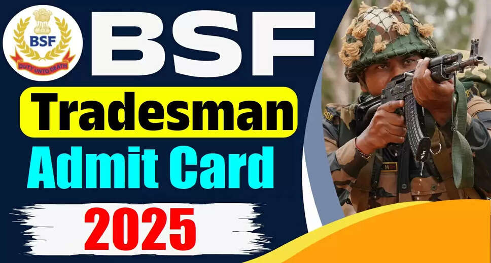 Download Your BSF Constable Tradesman PET/PST Admit Card 2025