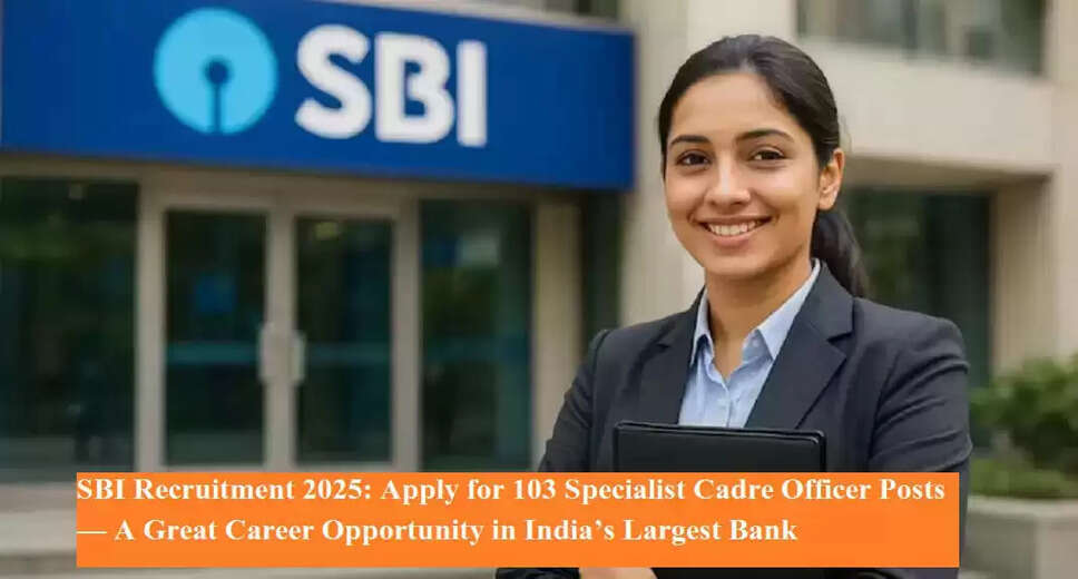 SBI Recruitment 2025: Apply for 103 Specialist Cadre Officer Positions
