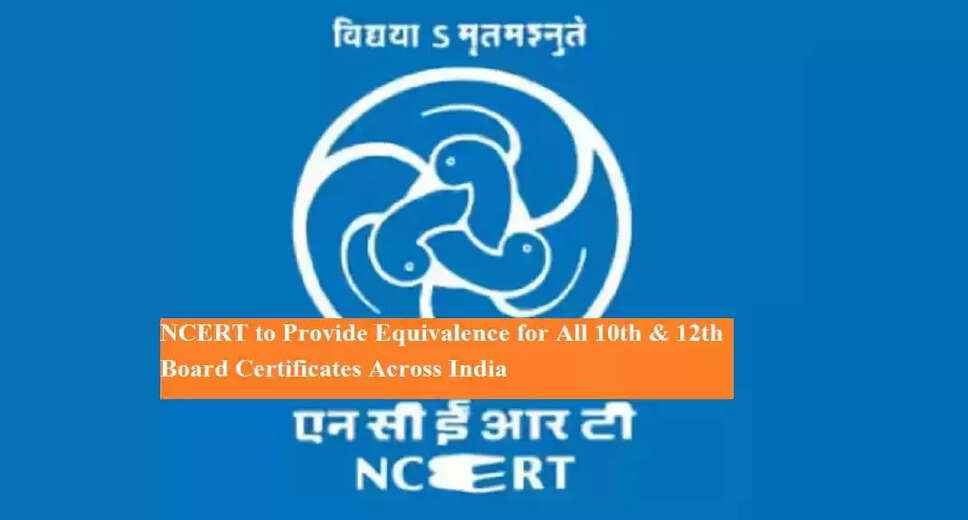 NCERT to Standardize 10th and 12th Grade Certificate Equivalence Across India
