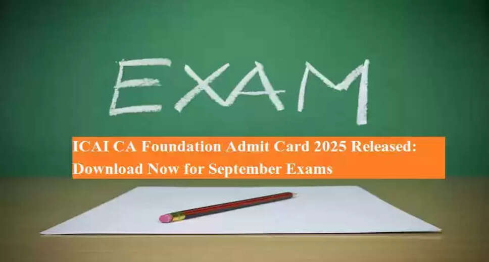 ICAI Releases Admit Cards for CA Foundation Examination 2025