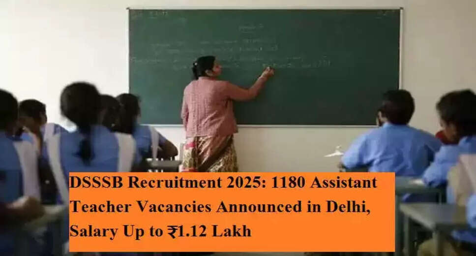 DSSSB Announces Recruitment for 1180 Assistant Teachers in 2025