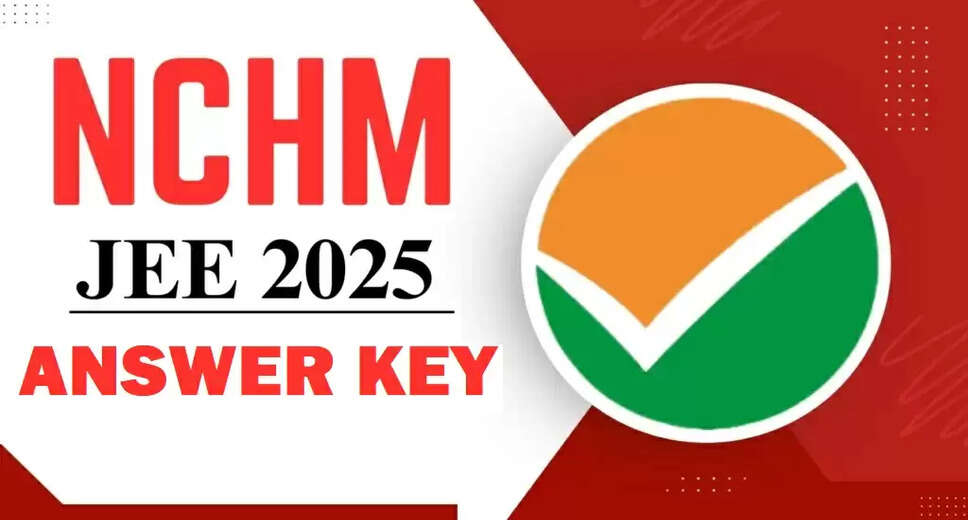 NTA Releases Final Answer Key for NCHM JEE 2025