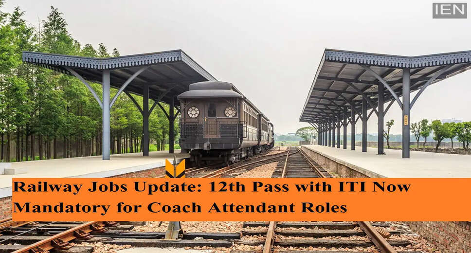 Indian Railways Updates Coach Attendant Eligibility Requirements