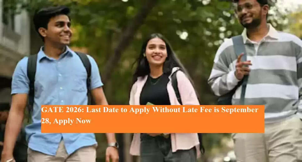 Final Call for GATE 2026 Registration: Apply Now Without Late Fees