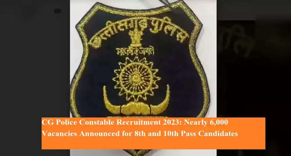 Chhattisgarh Police Constable Recruitment 2023: Over 5,900 Positions Available for 8th and 10th Pass Candidates