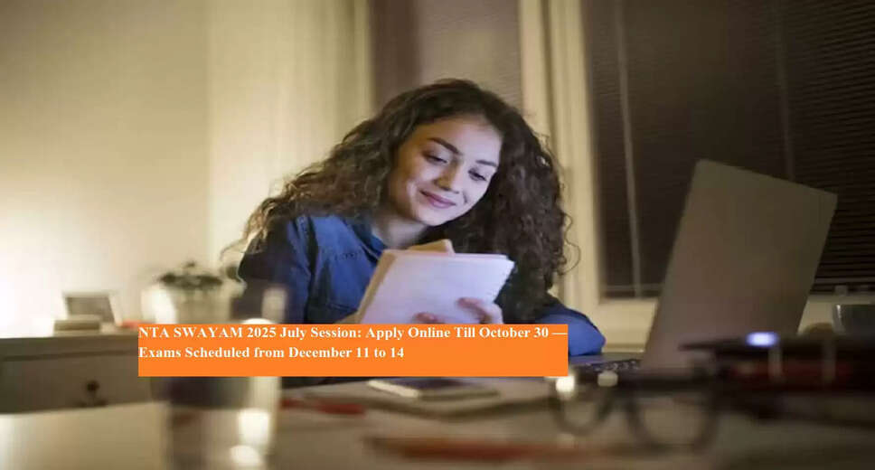 NTA Opens Registration for SWAYAM July 2025 Session: Key Details and Application Process