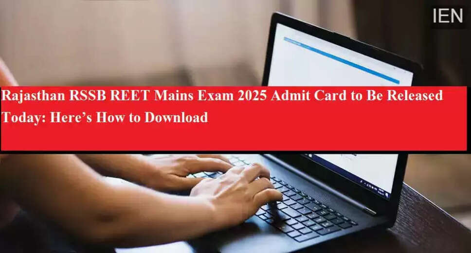 REET Mains Exam 2025 Admit Card Release and Important Guidelines