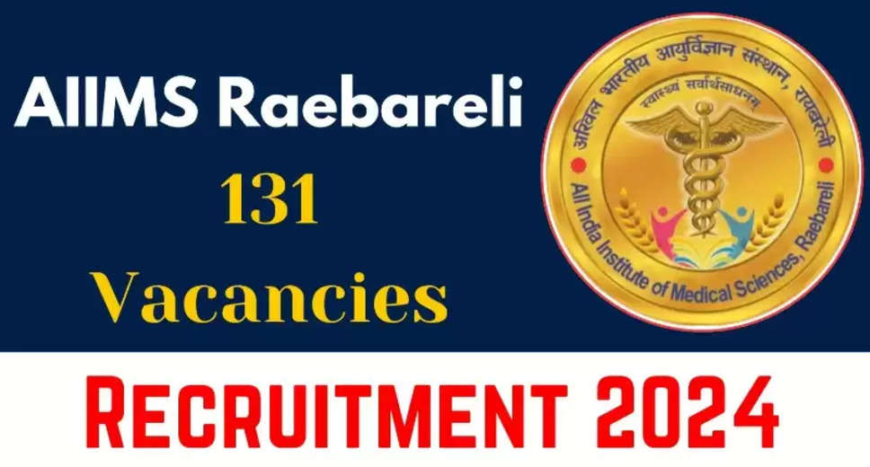 AIIMS Raebareli Recruitment 2024: Online Applications for 131 Senior Resident Positions