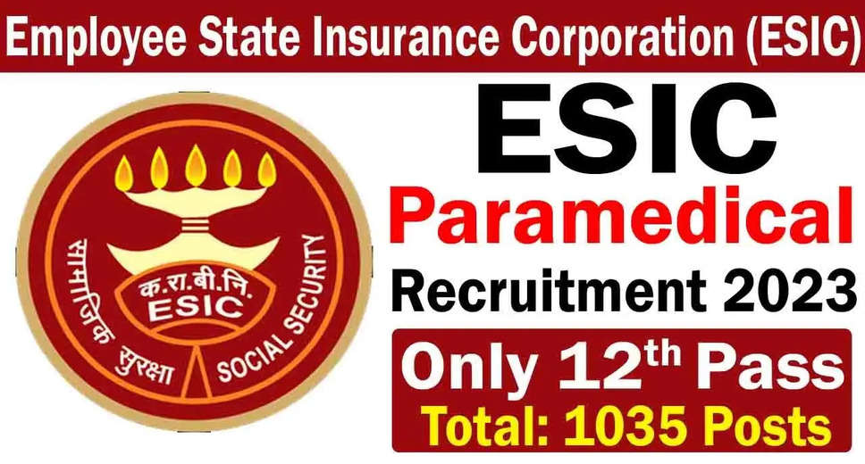 ESIC Paramedical Recruitment 2023 Exam Date for 1035 Various Post