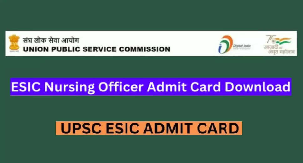 ESIC Nursing Officer Admit Card 2024 Released by UPSC – Download Steps