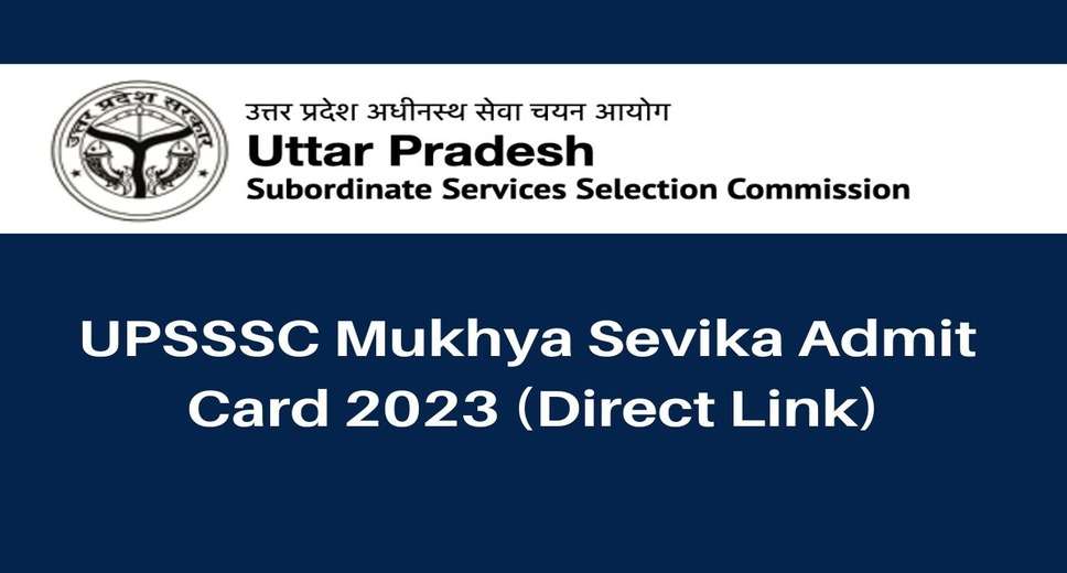 UPSSSC Mukhya Sevika (Head Servant) Exam Admit Card 2023: Download Now