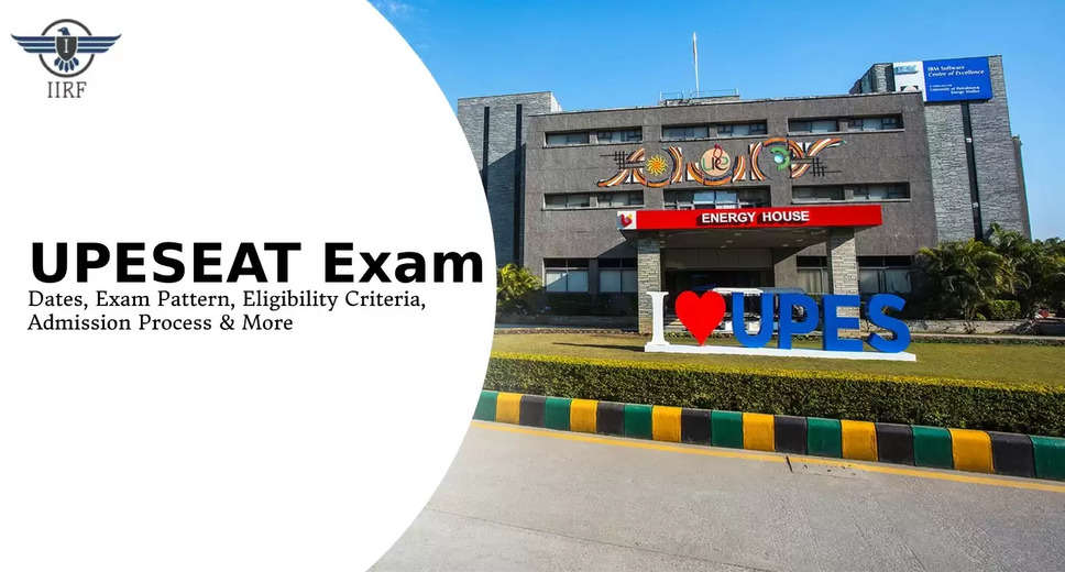 UPESEAT Phase II Exam Scheduled for June 1; UPES Application Window Extended Till May 31