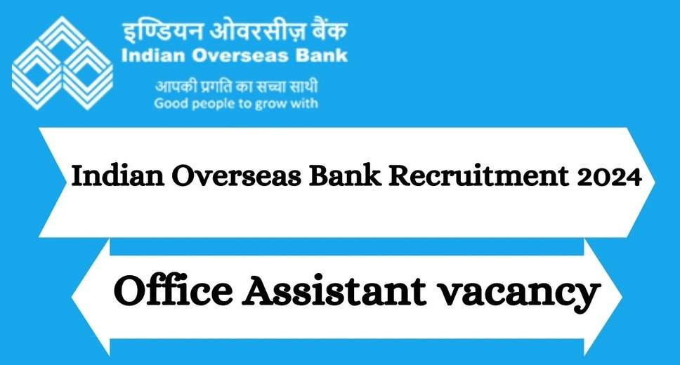 Indian Overseas Bank 2024: Office Assistant Vacancy Announced – Submit Your Application