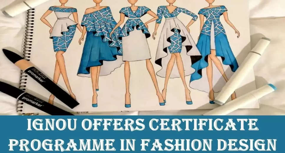 IGNOU Introduces New Certificate Course in Fashion Design: Here's What You Should Know