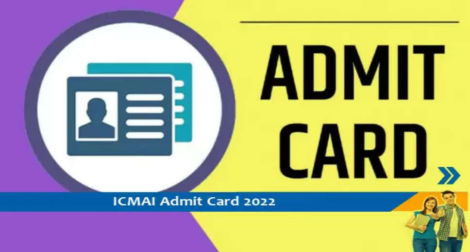 ICMAI Admit Card 2022- CMA परीक्षा 2022 के प्रवेश पत्र के लिए यहां क्लिक करें