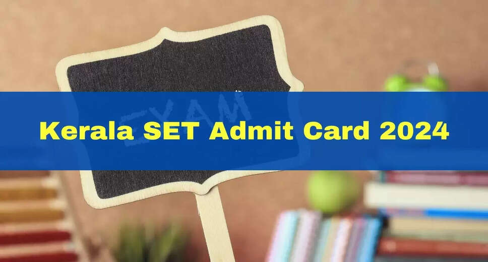 Kerala SET July 2024: Get Your Admit Card Here