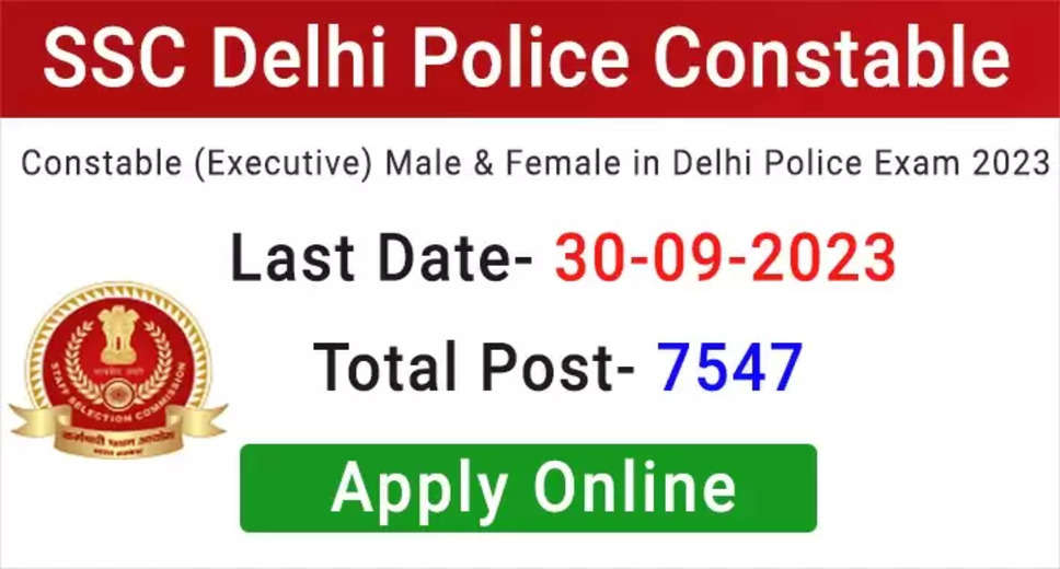  SSC Delhi Police Constable 2023 Recruitment: Apply for 7547 Constable Executive Posts