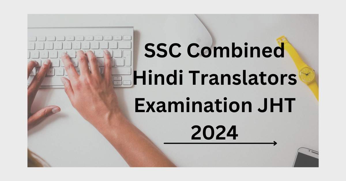 SSC Combined Hindi Translator Exam 2024: Paper-I Date Announced