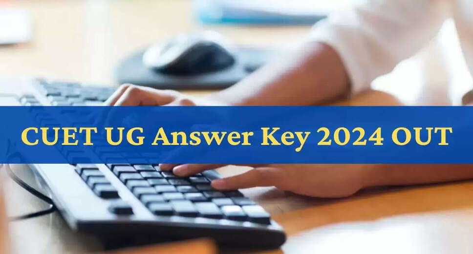 CUET UG 2024 Answer Key Released: How to Download and Raise Objections